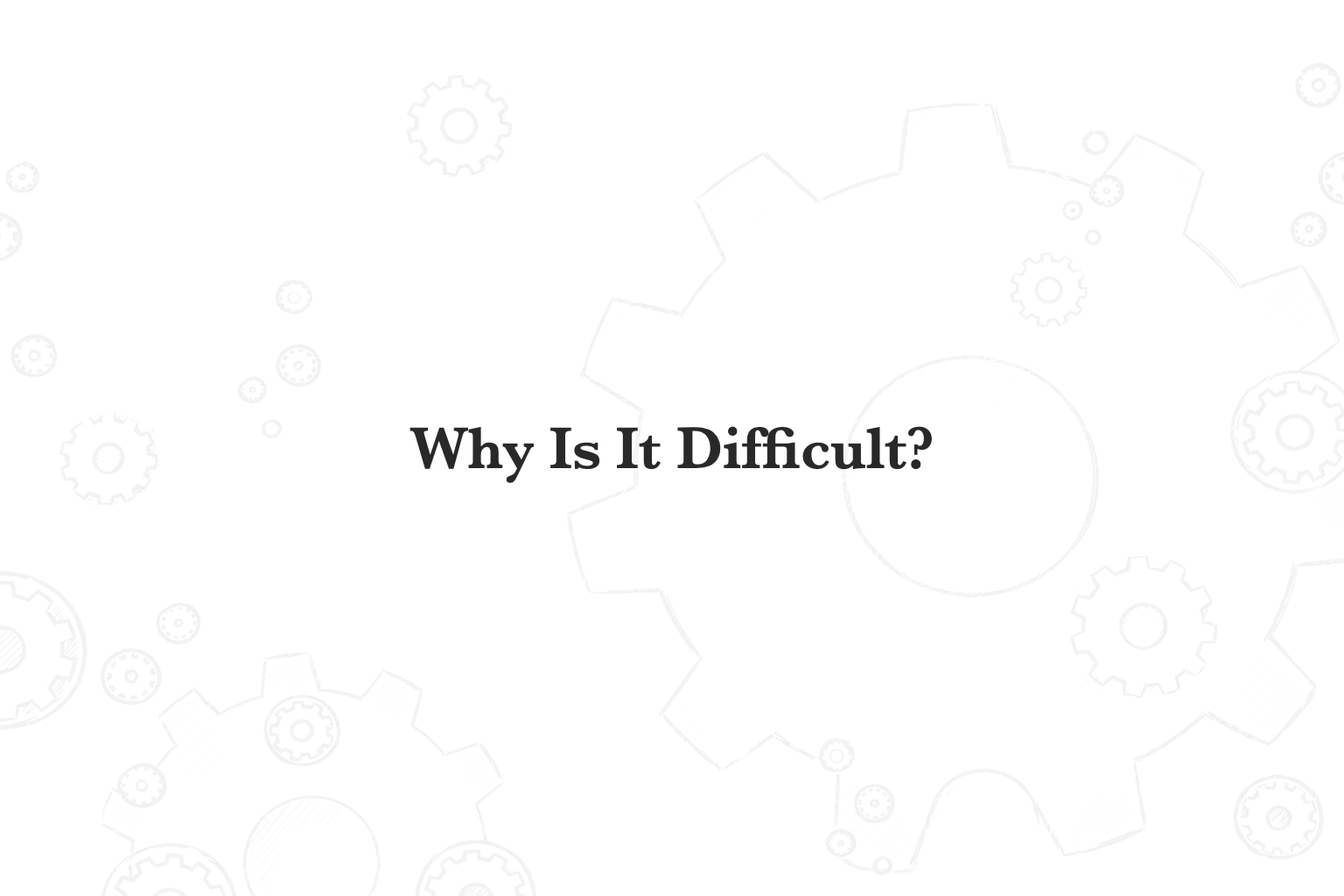 Section title: Why Is It Difficult?